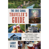 The Erie Canal Traveler's Guide: Restaurants, Pubs, and Attractions Within a Stone's Throw of the Canal Path
