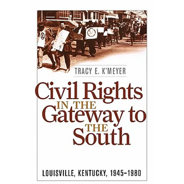 Civil Rights in the Gateway to the South: Louisville, Kentucky, 1945-1980