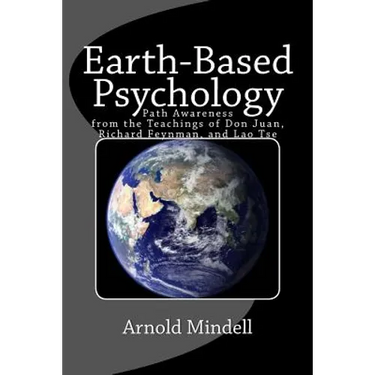 Earth-Based Psychology: Path Awareness from the Teachings of Don Juan, Richard Feynman, and Lao Tse