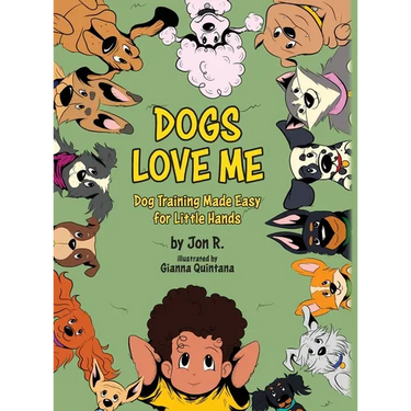 Dogs Love Me: Dog Training Made Easy for Little Hands