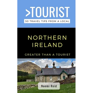 Greater Than a Tourist- Northern Ireland: 50 Travel Tips from a Local