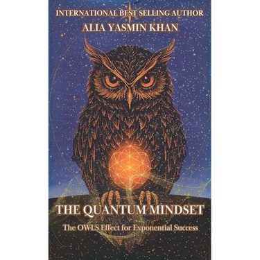 The Quantum Mindset: The OWLS Effect for Exponential Success: Mastering Conscious Reality Creation