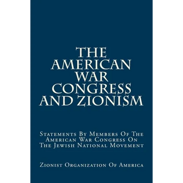 The American War Congress And Zionism: Statements By Members Of The American War Congress On The Jewish National Movement