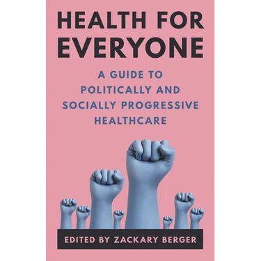Health for Everyone: A Guide to Politically and Socially Progressive Healthcare