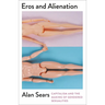 Eros and Alienation: Capitalism and the Making of Gendered Sexualities