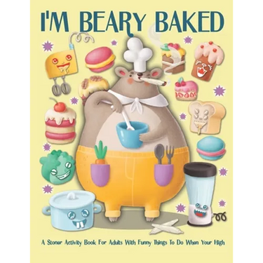 I'm Beary Baked A Stoner Activity For Adults With Funny Things To Do When You're High: Weed Mazes, Sudoku, Word and Number Searches, Cryptograms and C