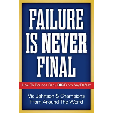 Failure Is Never Final: How To Bounce Back BIG From Any Defeat