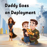 Daddy Goes on Deployment: A Tribute to Military Kids and Families