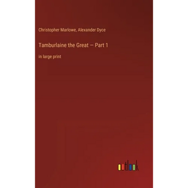 Tamburlaine the Great - Part 1: in large print