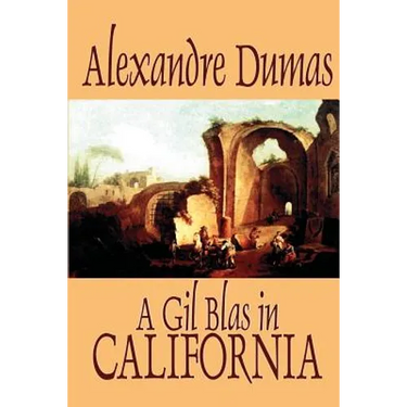 A Gil Blas in California by Alexandre Dumas, Fiction, Literary