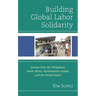 Building Global Labor Solidarity: Lessons from the Philippines, South Africa, Northwestern Europe, and the United States