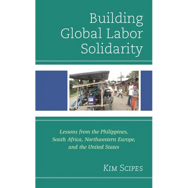 Building Global Labor Solidarity: Lessons from the Philippines, South Africa, Northwestern Europe, and the United States