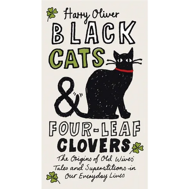 Black Cats & Four-Leaf Clovers: The Origins of Old Wives' Tales and Superstitions in Our Everyday Lives