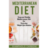 Mediterranean Diet: Easy and Healthy Mediterranean Diet For Every day Weight Loss Solution