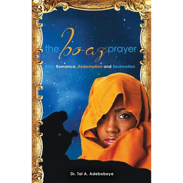 The Boaz Prayer: Ruth: Romance, Redemption and Restoration