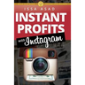 Issa Asad Instant Profits with Instagram: Build Your Brand, Explode Your Business
