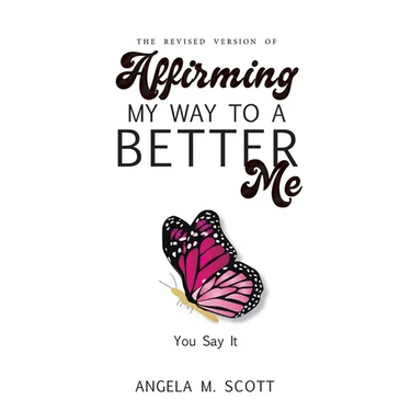The Revised Version of Affirming My Way to A Better Me: You Say It
