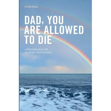 Dad, you are allowed to die: A physician's plea for voluntary assisted death