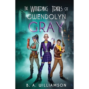 The Withering Trials of Gwendolyn Gray
