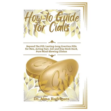 How-to Guide for Cialis: Beyond The Pill: Lasting-Long Erection Pills for Men, Acting Fast, Get and Stay Rock Hard, Pure Mind-Blowing Climax
