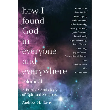How I Found God in Everyone and Everywhere: A Further Anthology of Spiritual Memoirs