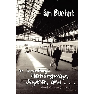 In Search of Hemingway, Joyce, and . . .: And Other Stories
