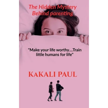 The Hidden Mystery Behind Parenting: "Make your Life Worthy.....train little humans for life"