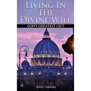 Living In The Divine Will: Gods Greatest Gift