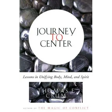 Journey to Center: Lessons in Unifying Body, Mind, and Spirit