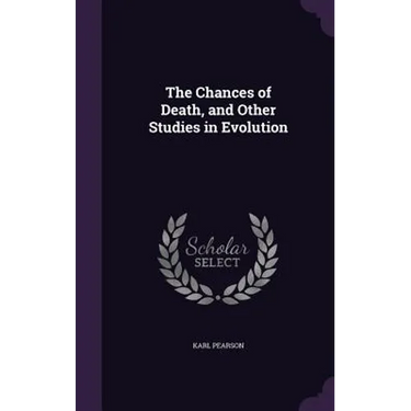 The Chances of Death, and Other Studies in Evolution