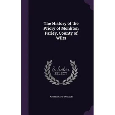 The History of the Priory of Monkton Farley, County of Wilts