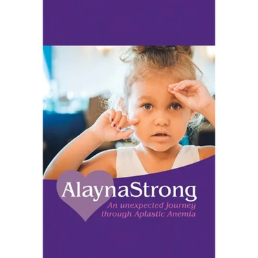 Alaynastrong: An Unexpected Journey Through Aplastic Anemia