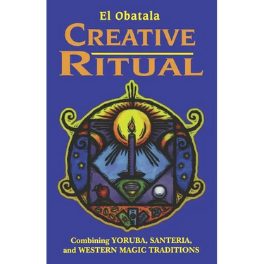 Creative Ritual: Combining Yoruba, Santeria and Western Magic Traditions