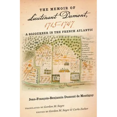 The Memoir of Lieutenant Dumont, 1715-1747: A Sojourner in the French Atlantic