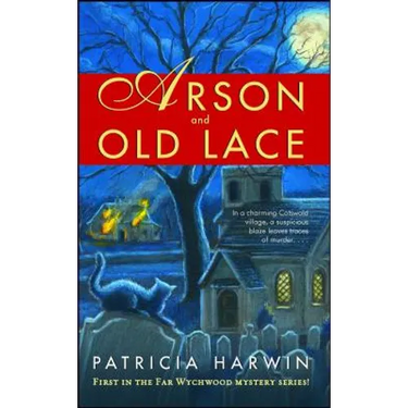 Arson and Old Lace: A Far Wychwood Mystery