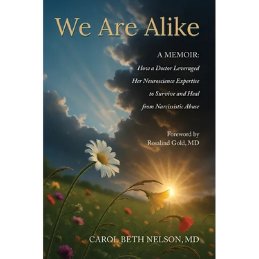We Are Alike: How A Doctor Leveraged her Neuroscience Expertise to Survive and Heal from Narcissistic Abuse