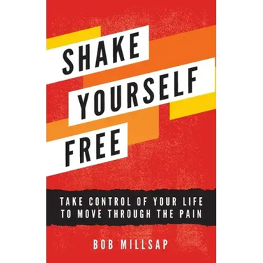 Shake Yourself Free: Take Control of Your Life to Move Through the Pain