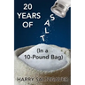 20 Years of Salt: (In a 10-Pound Bag)