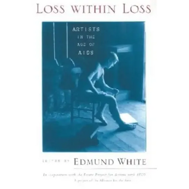 Loss within Loss: Artists in the Age of AIDS