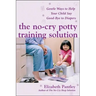 The No-Cry Potty Training Solution: Gentle Ways to Help Your Child Say Good-Bye to Diapers: Gentle Ways to Help Your Child Say Good-Bye to Diapers