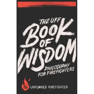 The UFF Book of Wisdom: Philosophy for Firefighters