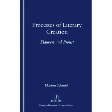 Processes of Literary Creation: Flaubert and Proust