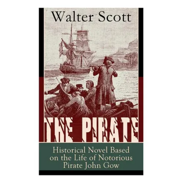 The Pirate: Historical Novel Based on the Life of Notorious Pirate John Gow: Adventure Novel Based on a True Story