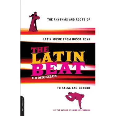 The Latin Beat: The Rhythms and Roots of Latin Music from Bossa Nova to Salsa and Beyond