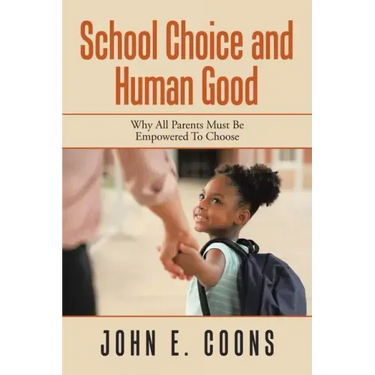 School Choice and Human Good: Why All Parents Must Be Empowered to Choose
