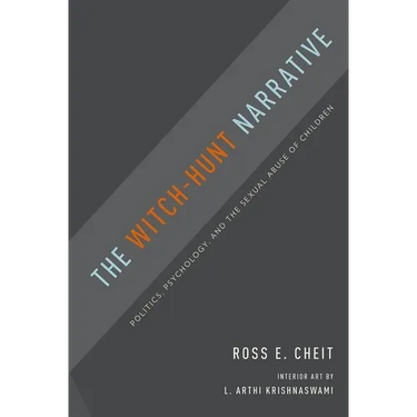 The Witch-Hunt Narrative: Politics, Psychology, and the Sexual Abuse of Children