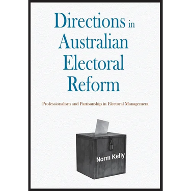 Directions in Australian Electoral Reform: Professionalism and Partisanship in Electoral Management