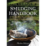The Complete Smudging Handbook: 67 Herbs, Woods, and Resins for Clearing and Emotional Balance