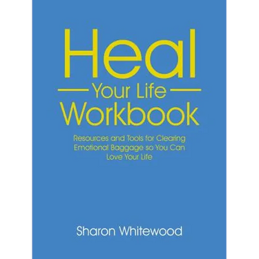 Heal Your Life Workbook: Resources and Tools for Clearing Emotional Baggage so You Can Love Your Life