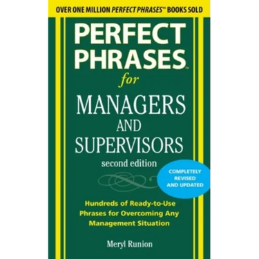 Perfect Phrases for Managers and Supervisors: Hundreds of Ready-To-Use Phrases for Overcoming Any Management Situation